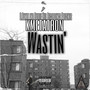 Wastin' (Explicit)