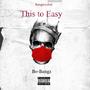 This to Easy (Explicit)