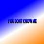 You Dont Know Me (Explicit)