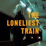 The Loneliest Train