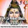 Pi La Pudina Bhola Ji Ji Ji