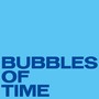 Bubbles of Time