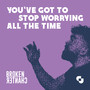 You've Got To Stop Worrying All The Time