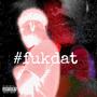 #fukdat (Explicit)