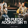 No Puedo Adorar Sin Ti (Acústico)