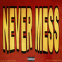 Never Mess (Explicit)