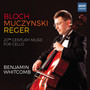 Bloch, Muczynski and Reger: 20th Century Music for Solo Cello