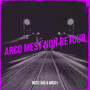 ARCO MEST NON RETOUR (Explicit)