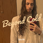 Beyond Cold (Explicit)