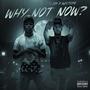 Why Not Now? (Explicit)