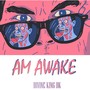 AM AWAKE (Explicit)