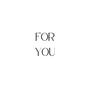 for you