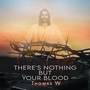 There's Nothing But Your Blood