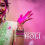 Celebrate Holi (Painting Your Soul with the Shades of Happiness)