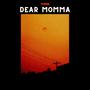 dear momma (Explicit)