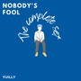 NOBODY'S FOOL (The complete set)