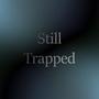 Still Trapped (feat. dimmotiv & Zilence404) [Explicit]