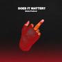 DOES IT MATTER? (Explicit)