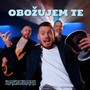 Obožujem te