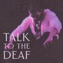 Talk To The Deaf (Explicit)