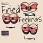 Fried feelings (Explicit)