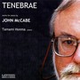 MCCABE, J.: Tenebrae / Variations / Intermezzi / Sostenuto / Capriccio / Aubade / Scrunch / Evening Harmonies (Honma)