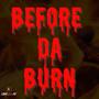 BEFORE DA BURN (Explicit)