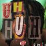 Uh Huh (Explicit)