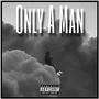 Only A Man (Explicit)