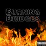 Burning Bridges (Explicit)