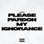 Please Pardon My Ignorance (Explicit)