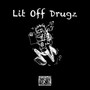 Lit Off Drugz (Explicit)