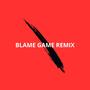 BLAME GAME (REMIX) [Explicit]