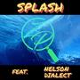 Splash (feat. Nelson Dialect)