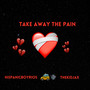 Take Away The Pain (Explicit)