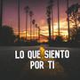 Lo Que Siento Por Ti (feat. Yoan Trejo)