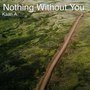 Nothing Without You