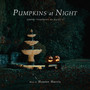 Pumpkins at Night (From 