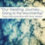 Our Healing Journey... Going to the Mountaintop