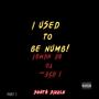 I Used To Be Numb !, Pt. 1 (Explicit)