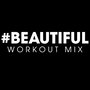 #beautiful Workout Mix