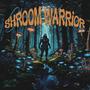 SHROOM WARRIOR (Explicit)