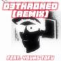 D3THRONED (feat. Young Tofu) [REMIX] [Explicit]