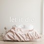 Let It Die (Explicit)