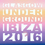 Glasgow Underground Ibiza 2016 (Mixed by Kevin McKay)