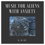 Music for Aliens With Anxiety