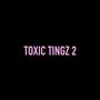 Toxic Tingz 2 (Explicit)