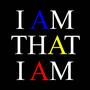 I AM THAT I AM