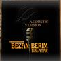 Bezan Berim Balatar (Acoustic)