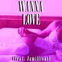 Wanna Love (feat. Jamillions) [Explicit]